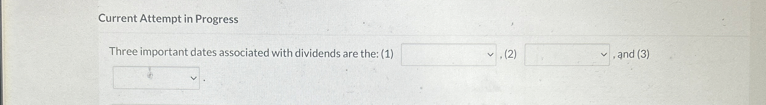  Current Attempt in Progress Three important dates associated with dividends are