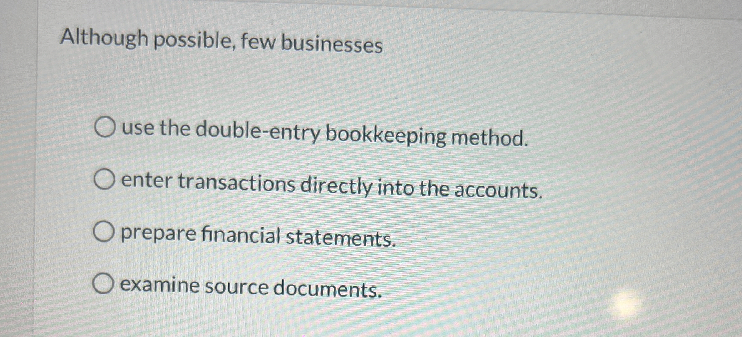  Although possible, few businesses use the double-entry bookkeeping method. enter transactions