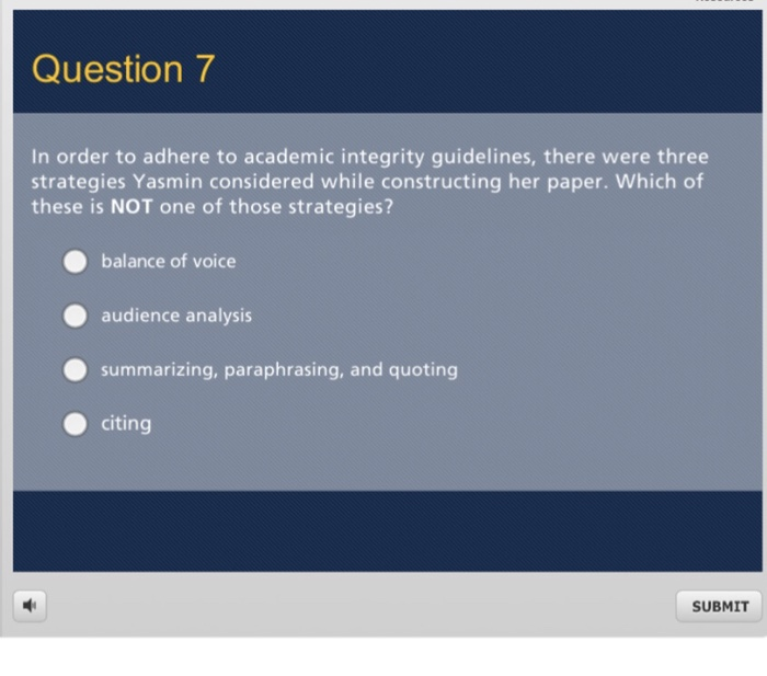  Question 7 In order to adhere to academic integrity guidelines, there