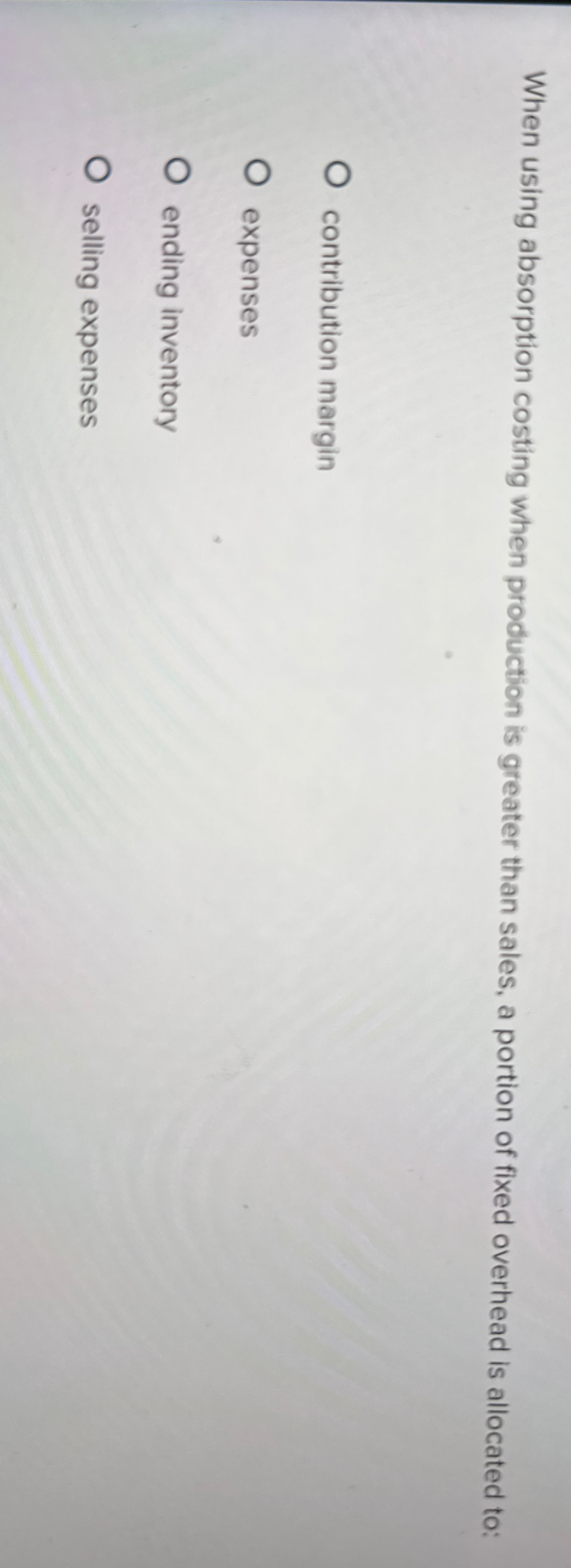  When using absorption costing when production is greater than sales, a