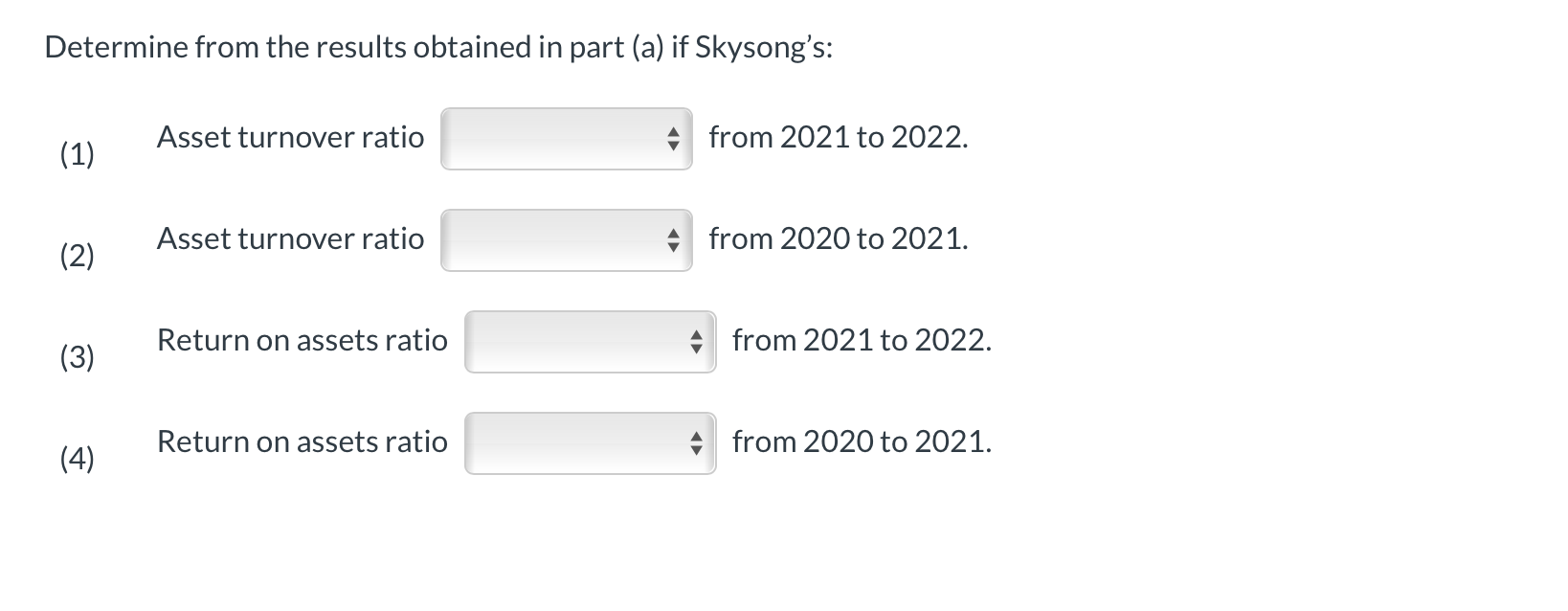 deteriorated Calculate Skysong's (1) asset turnover ratio, and (2) return on assets