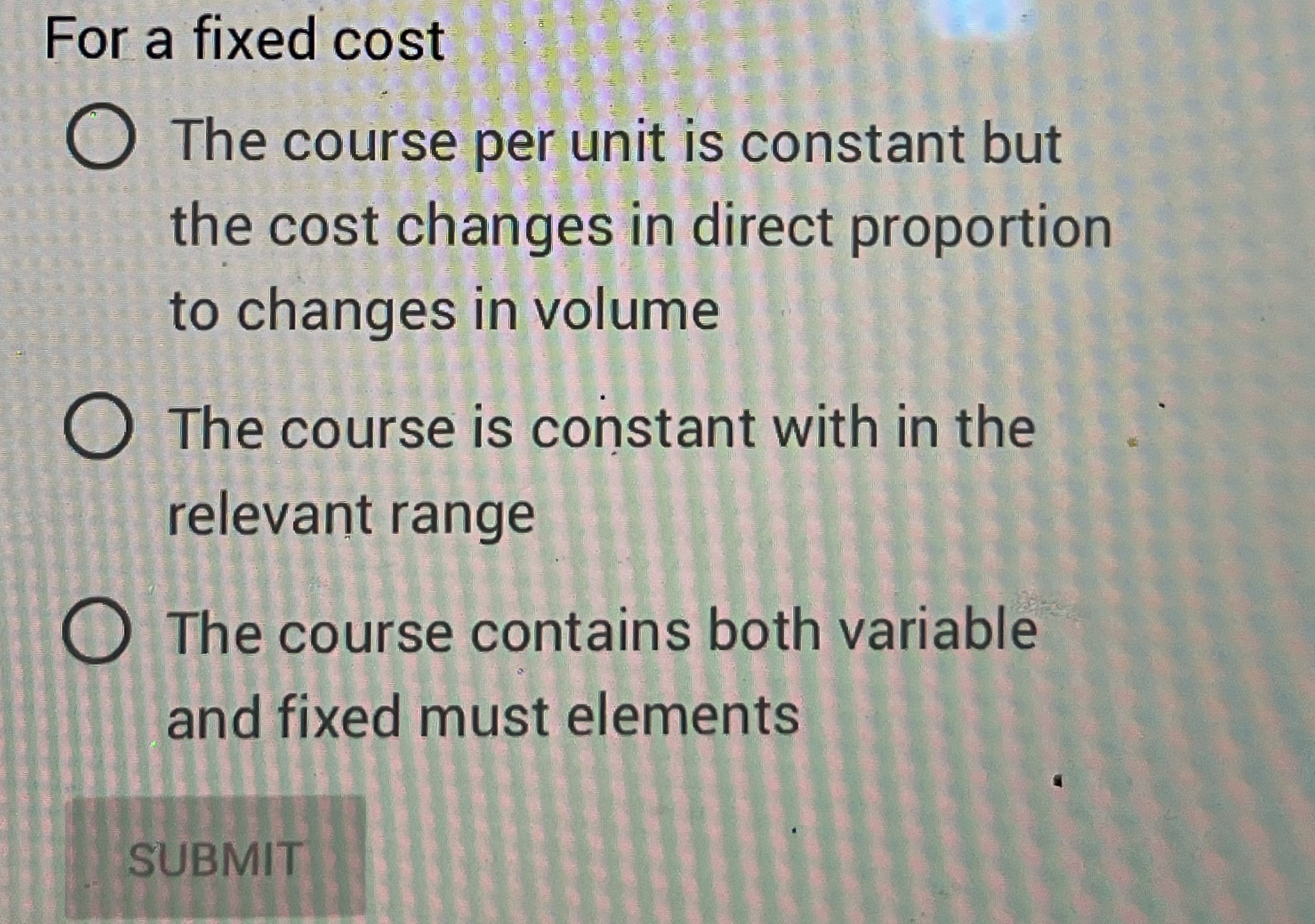  For a fixed cost The course per unit is constant but