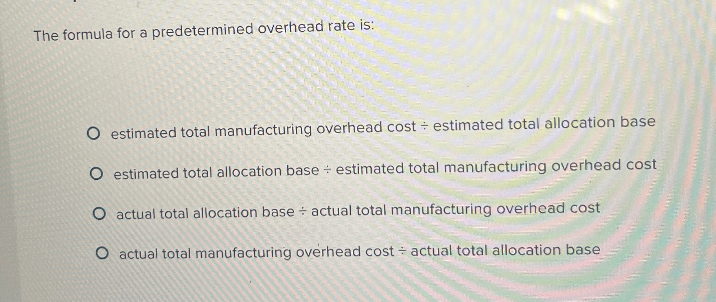  The formula for a predetermined overhead rate is: estimated total manufacturing