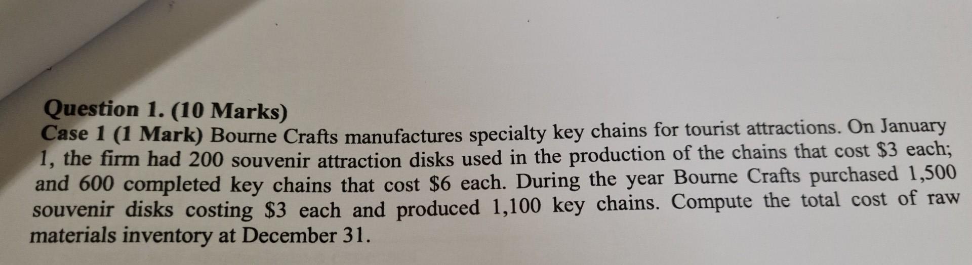 Question 1. (10 Marks) Case 1 (1 Mark) Bourne Crafts manufactures