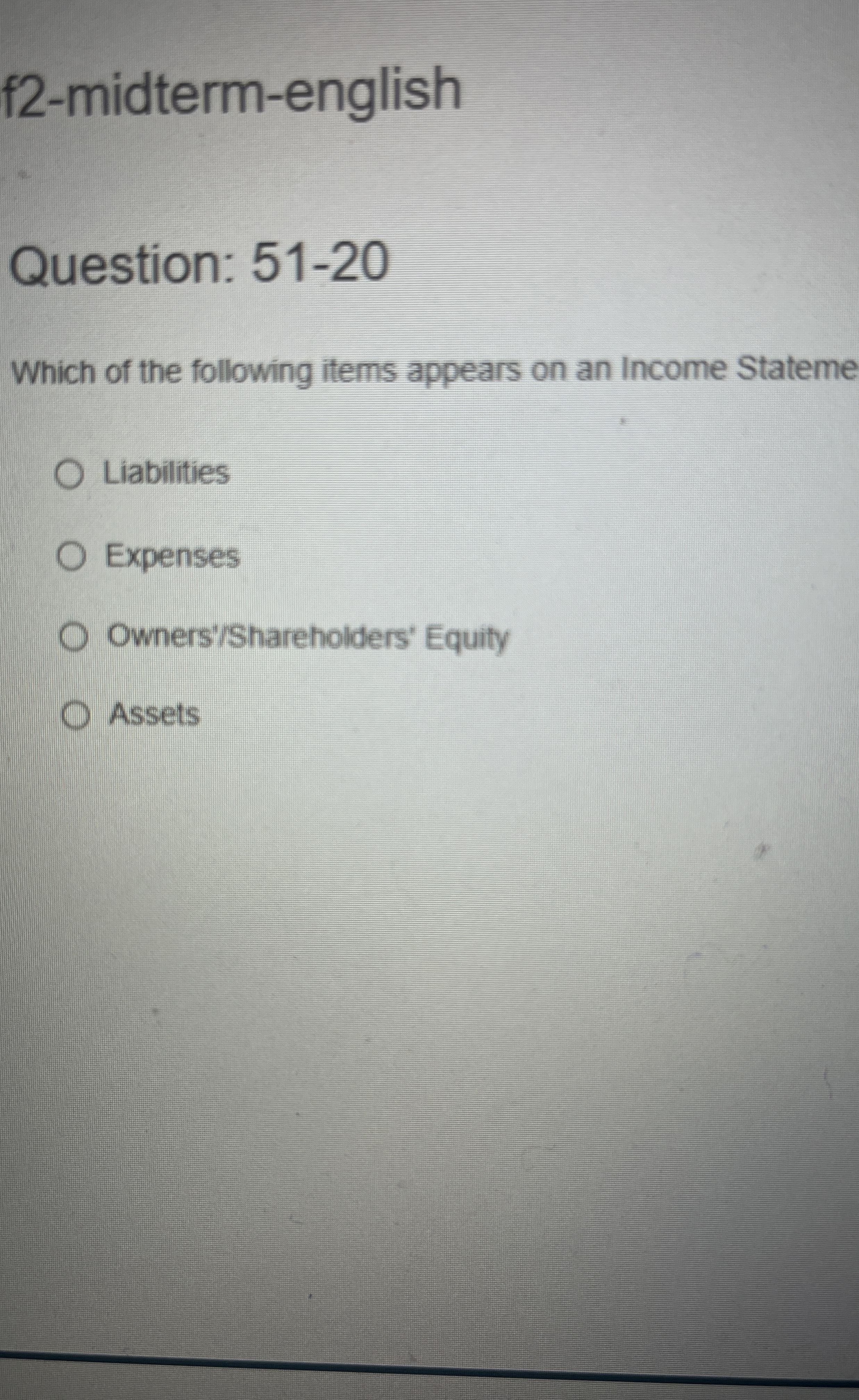  f2-midterm-english Question: 51-20 Which of the following items appears on an