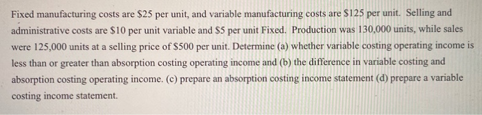  Fixed manufacturing costs are $25 per unit, and variable manufacturing costs