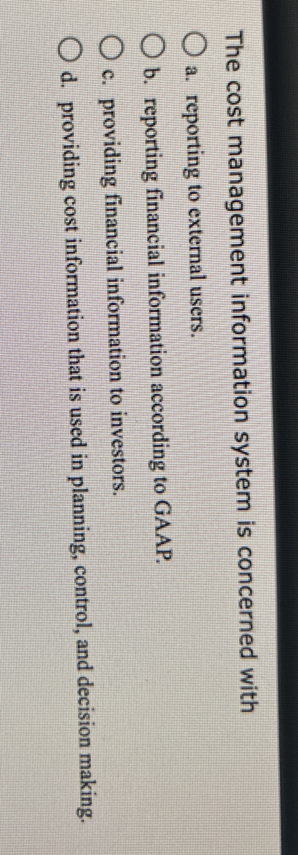  The cost management information system is concerned with a. reporting to