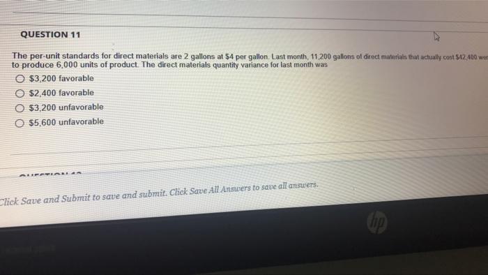  QUESTION 11 The per-unit standards for direct materials are 2 gallons