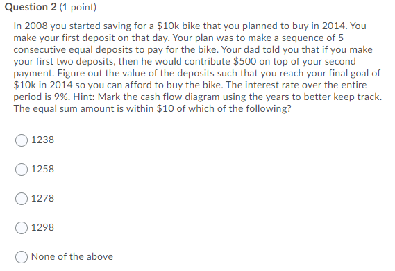  Question 2 (1 point) In 2008 you started saving for a