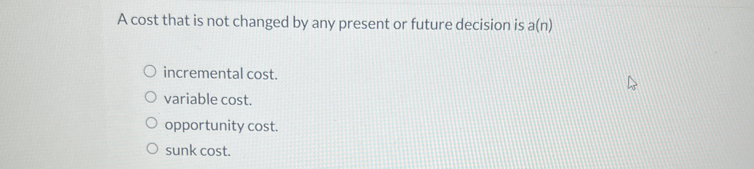  A cost that is not changed by any present or future