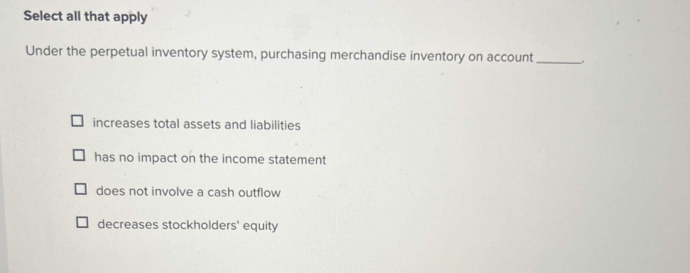  Select all that apply Under the perpetual inventory system, purchasing merchandise