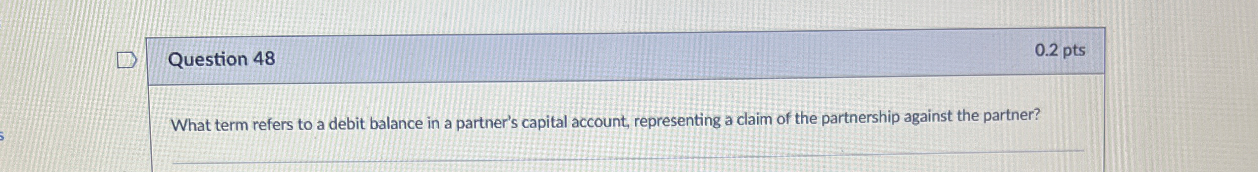 Question 48 What term refers to a debit balance in a