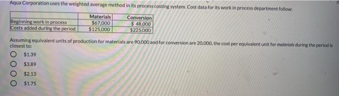  Aqua Corporation uses the weighted average method in its process costing