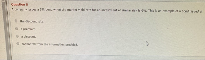  Question 8 A company issues a 5% bond when the market