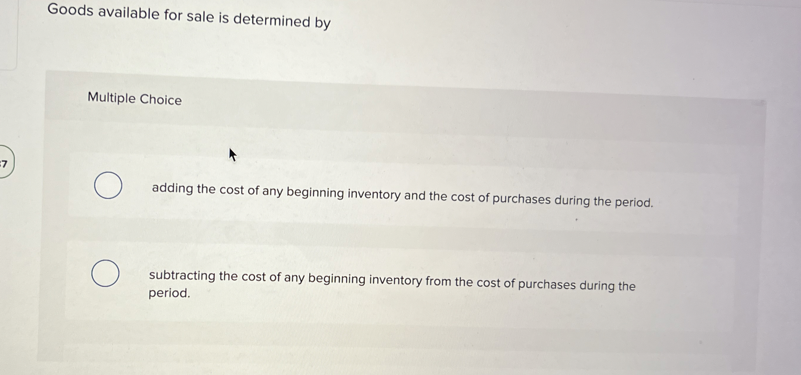  Goods available for sale is determined by Multiple Choice adding the