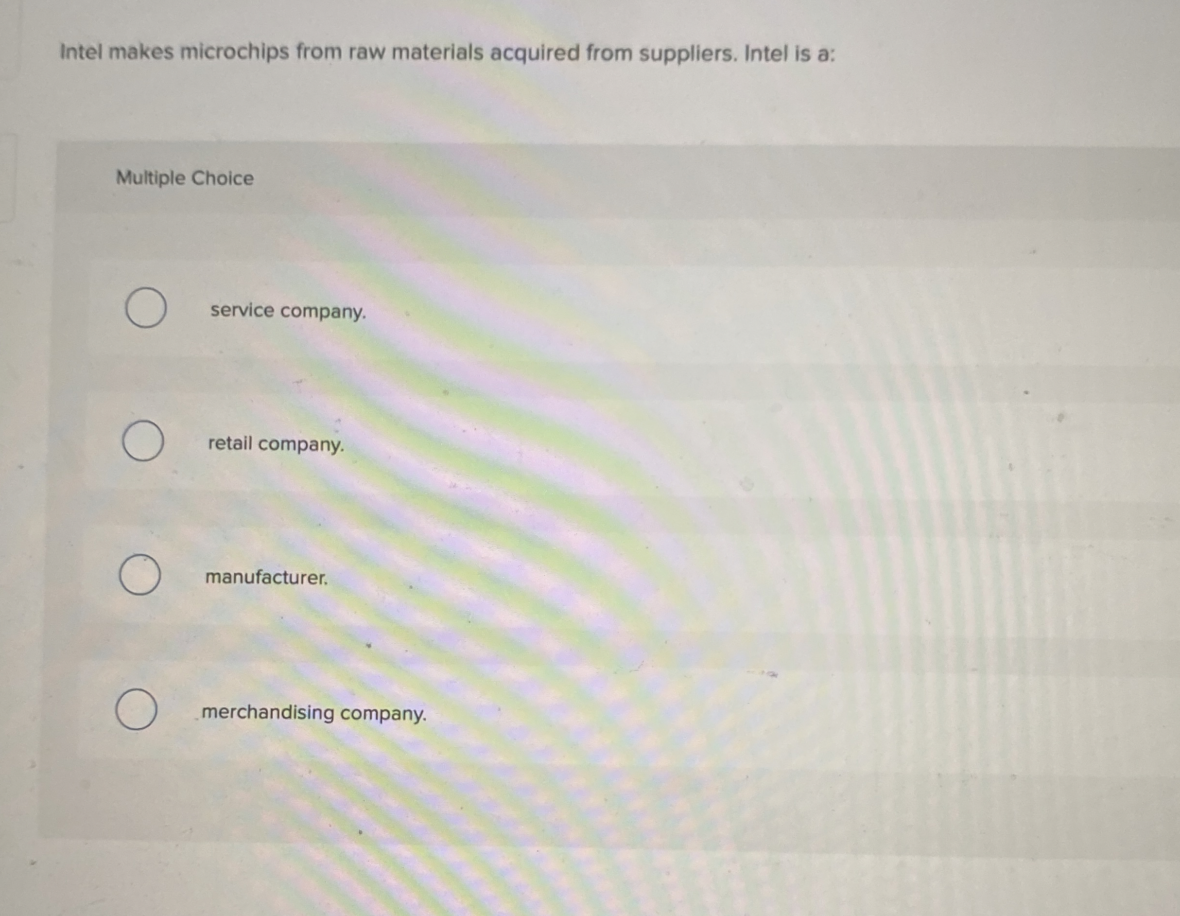 Intel makes microchips from raw materials acquired from suppliers. Intel is