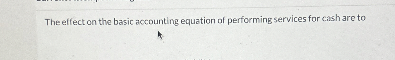  The effect on the basic accounting equation of performing services for