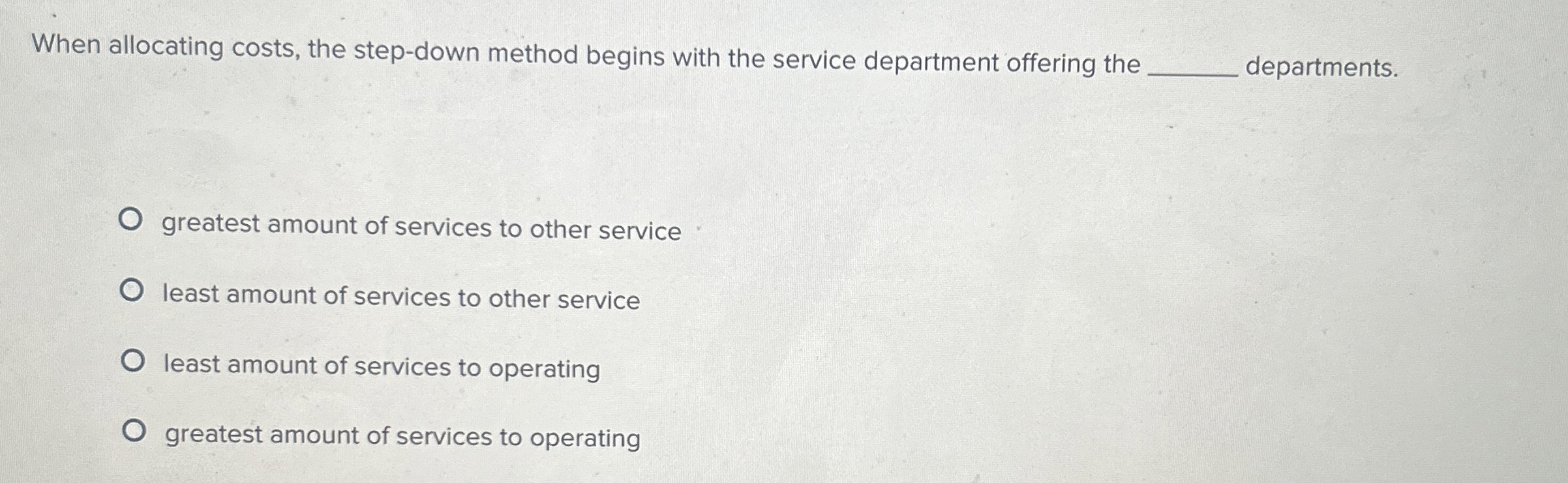  When allocating costs, the step-down method begins with the service department