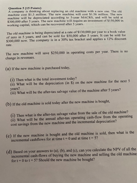  Question 5 [15 Points]: A company is thinking about replacing an