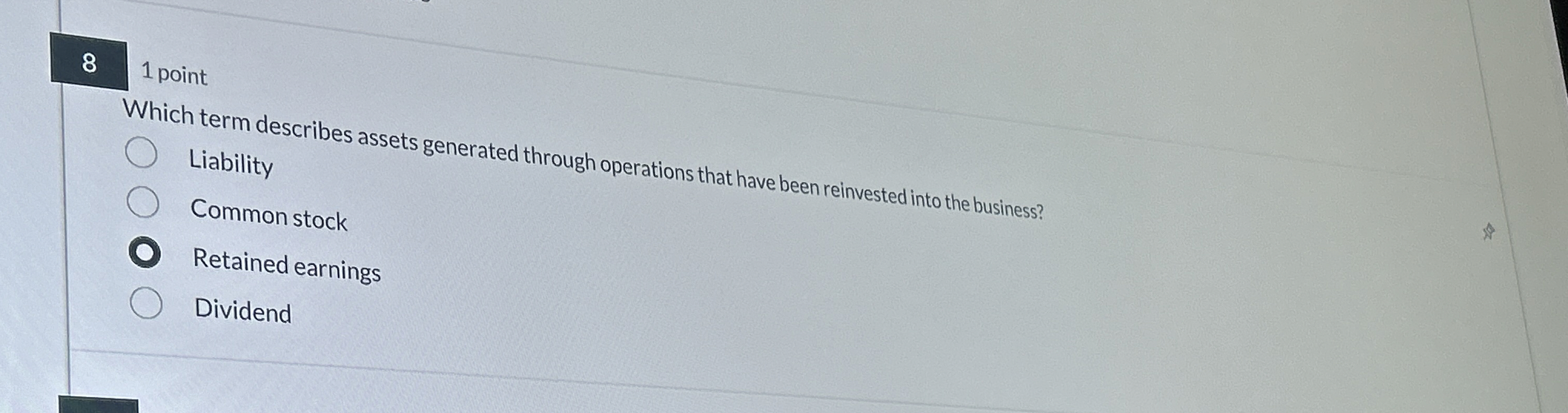  1 point Which term describes assets generated through operations that have