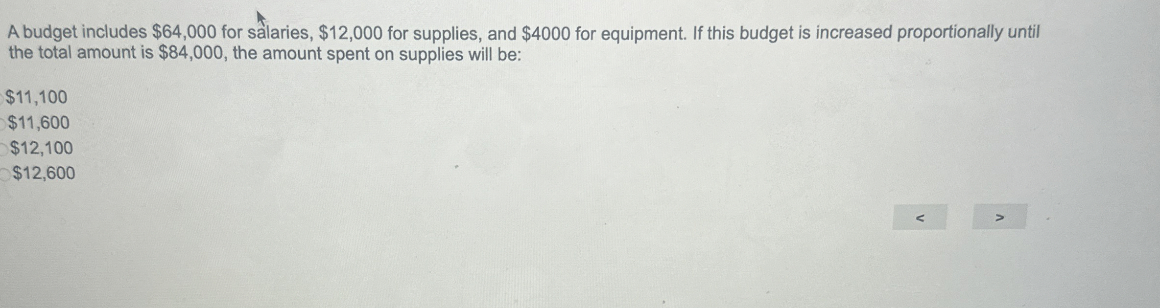  A budget includes $64,000 for salaries, $12,000 for supplies, and $4000