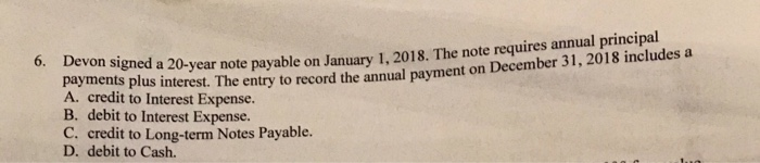  6. Devon ensigned a 20-year note payable on January 1, 2018.
