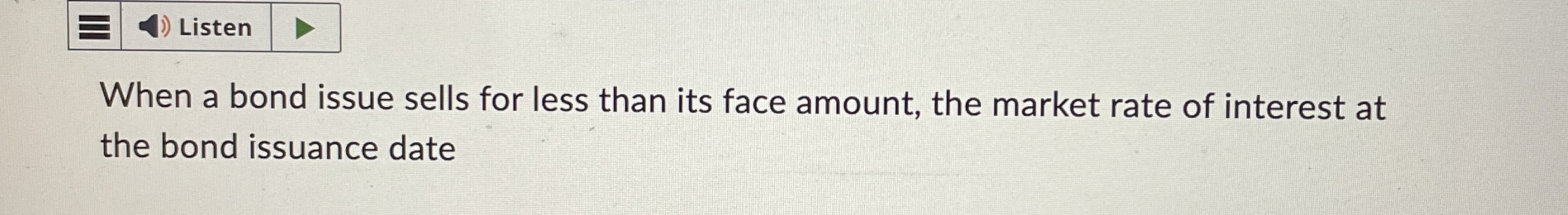  When a bond issue sells for less than its face amount,