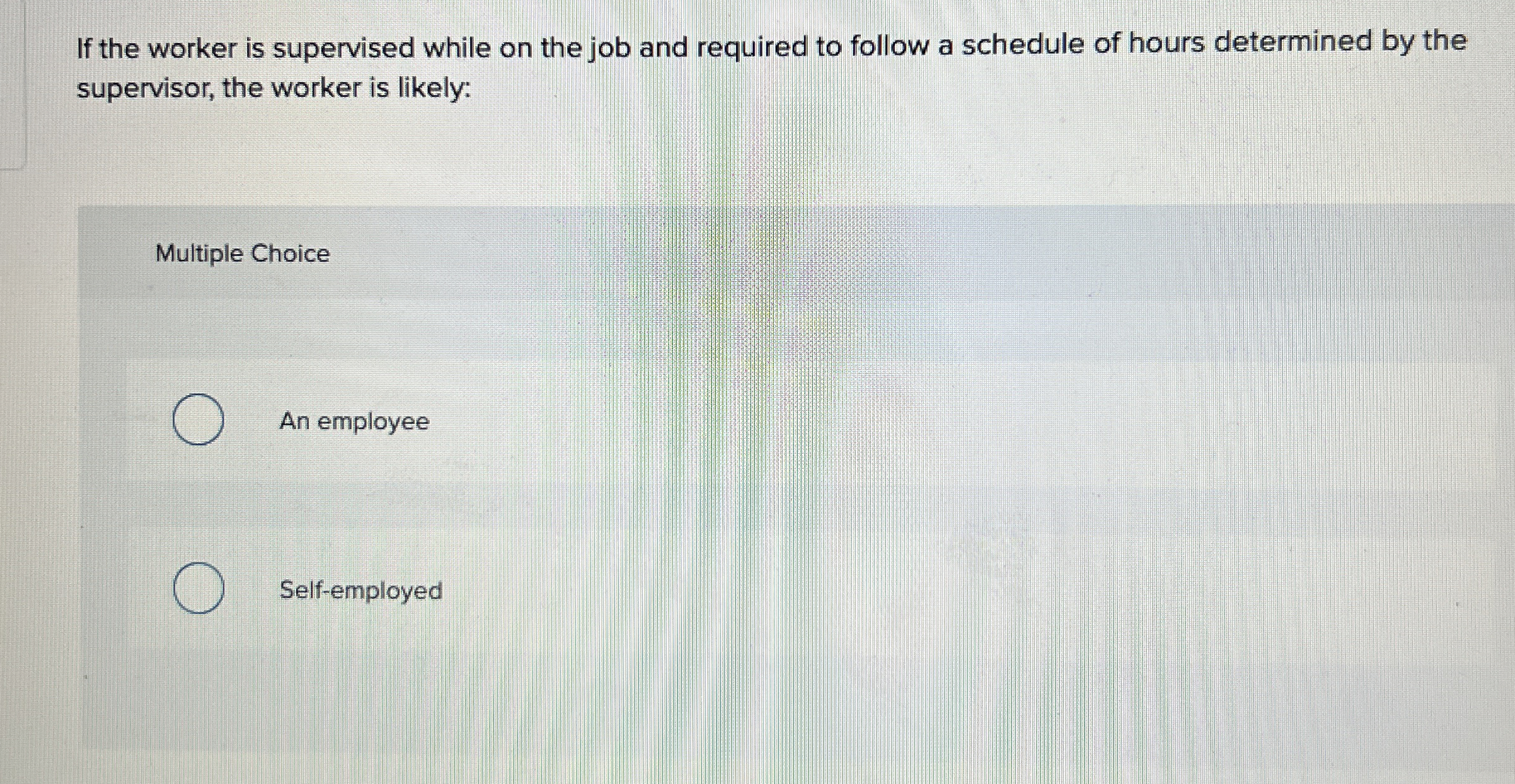  If the worker is supervised while on the job and required