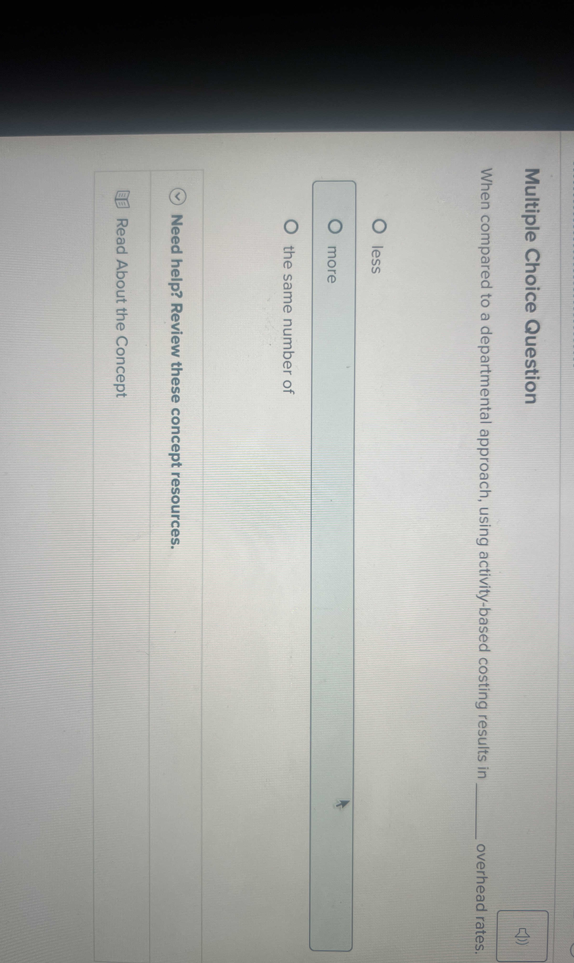  Multiple Choice Question When compared to a departmental approach, using activity-based