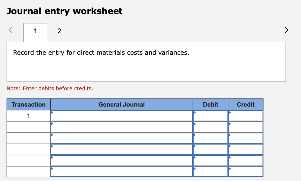and variances. Note: Enter debits before credits Transaction General Journal Debit Credit