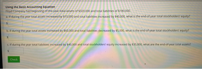 A-C? Using the Basic Accounting Equation Floyd Company had beginning of-the-year total