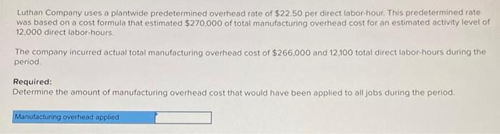 answer all if you can Luthan Company uses a plantwide predetermined overhead
