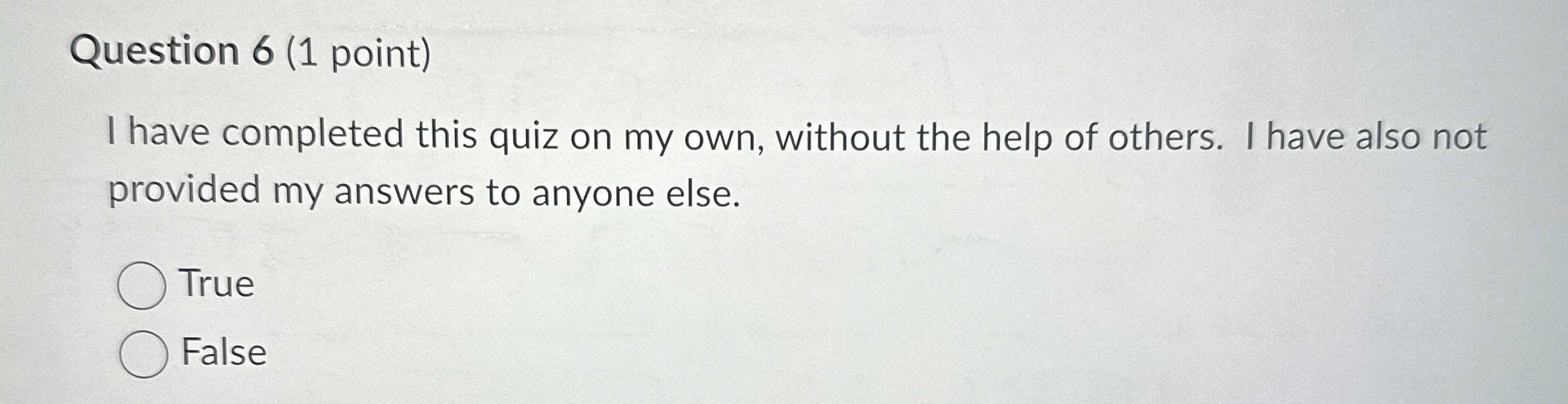 Question 6(1 point) I have completed this quiz on my own,