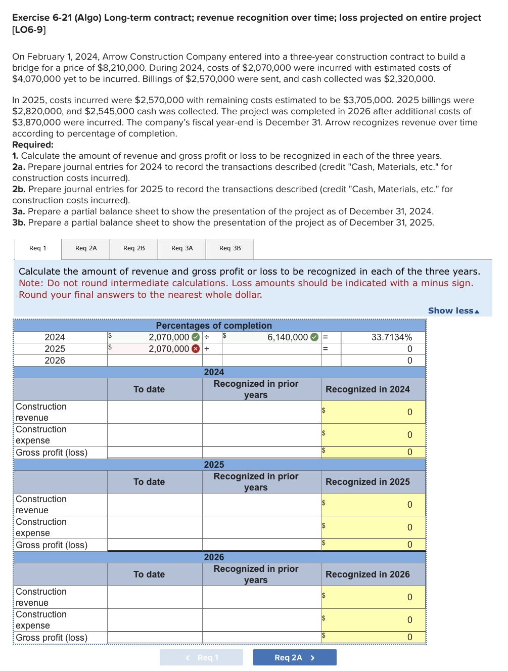  Exercise 6-21(Algo) Long-term contract; revenue recognition over time; loss projected on