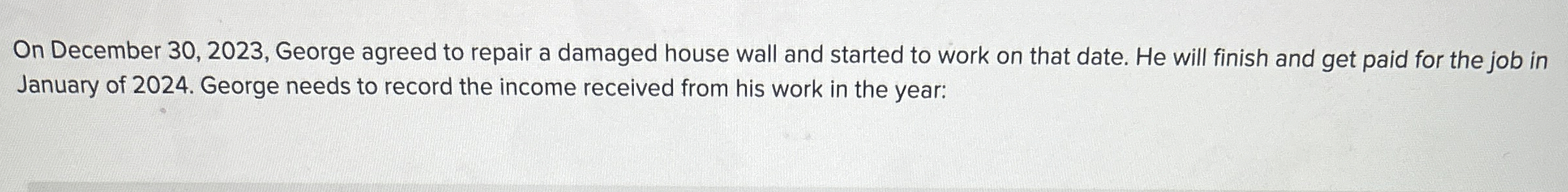  On December 30,2023, George agreed to repair a damaged house wall