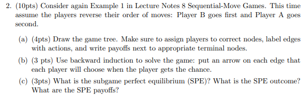  2. (10pts) Consider again Example 1 in Lecture Notes 8 Sequential-Move