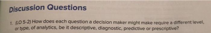  Discussion Questions 1. (LO 5-2) How does each question a decision
