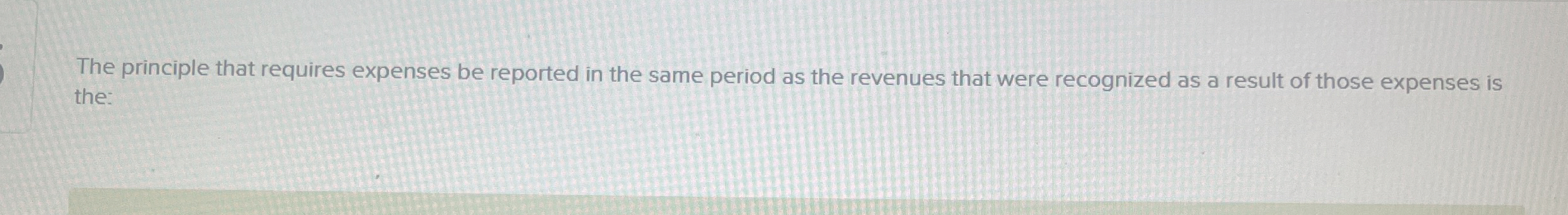  The principle that requires expenses be reported in the same period