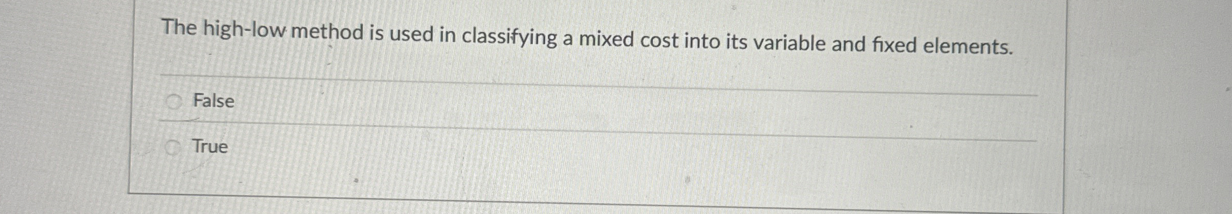  The high-low method is used in classifying a mixed cost into