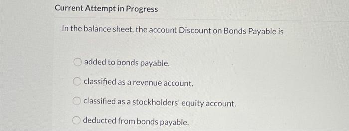  Current Attempt in Progress In the balance sheet, the account Discount