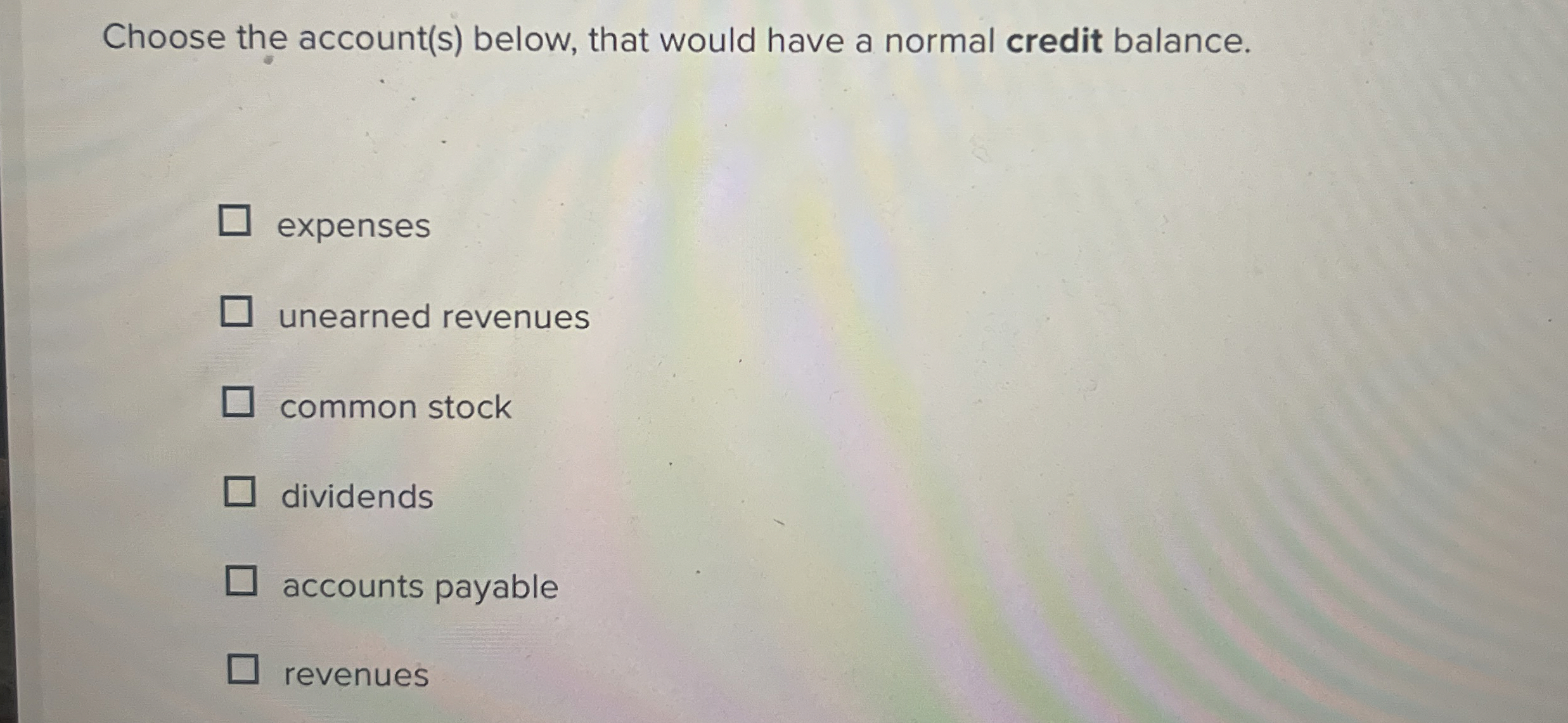  Choose the account(s) below, that would have a normal credit balance.
