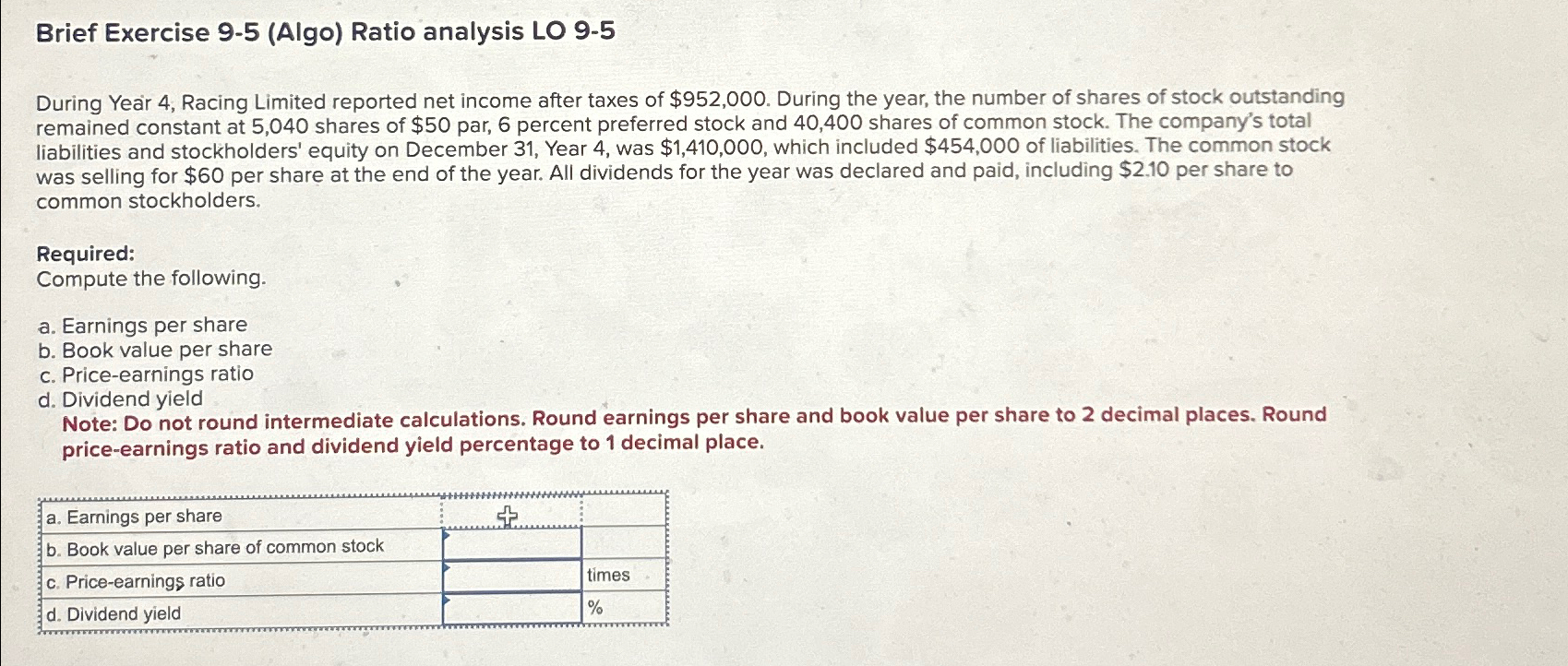  Brief Exercise 9-5(Algo) Ratio analysis LO 9-5 During Year 4, Racing