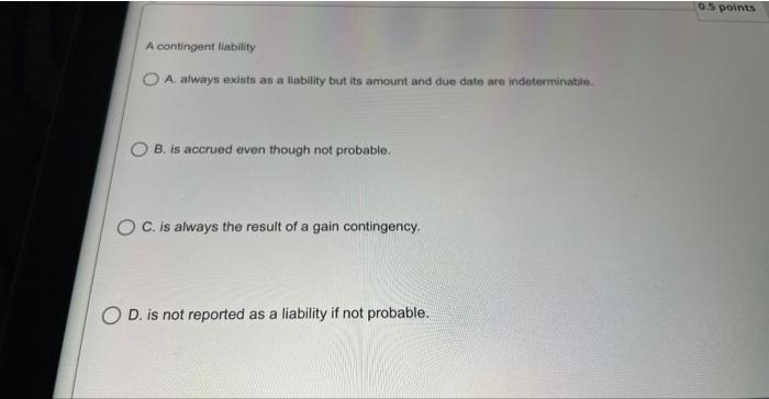  I need the answer very fast without explain A contingent liability