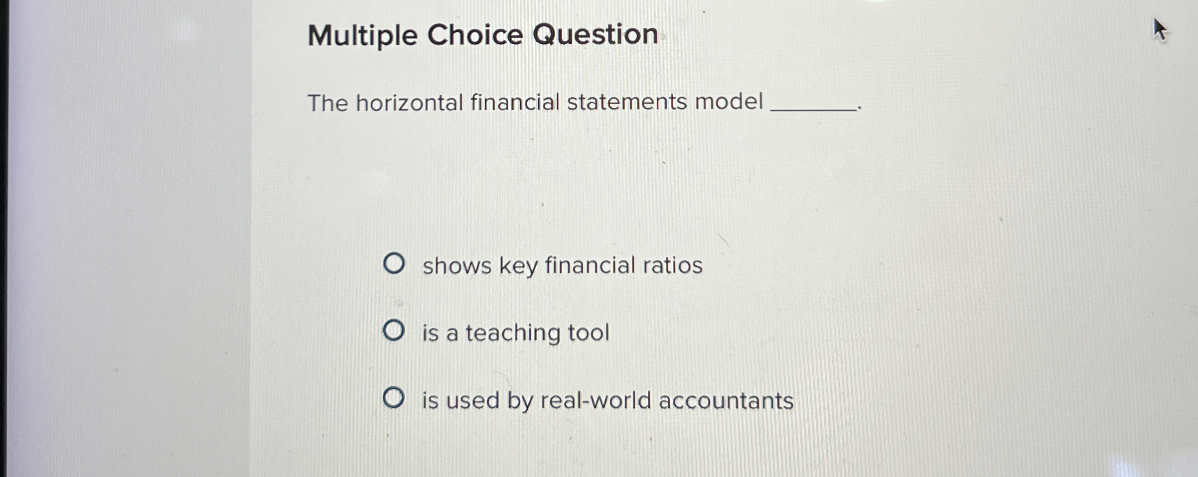  Multiple Choice Question The horizontal financial statements model shows key financial