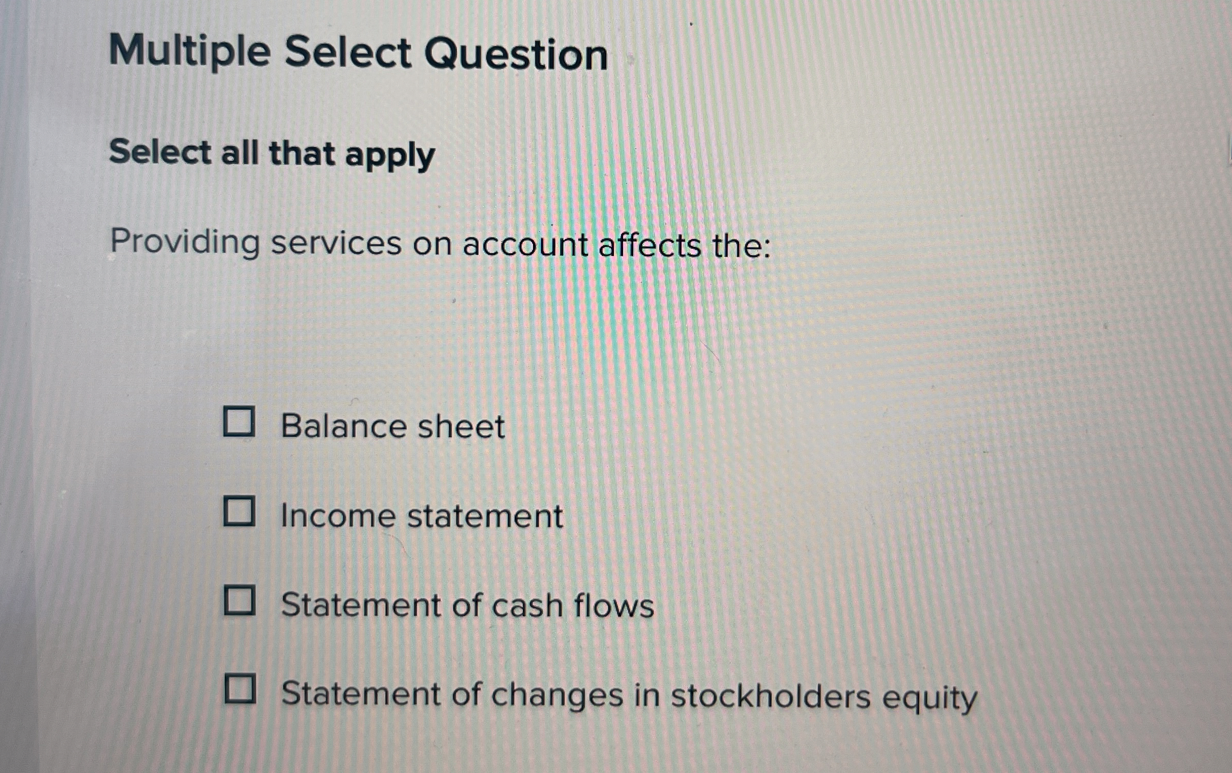  Multiple Select Question Select all that apply Providing services on account