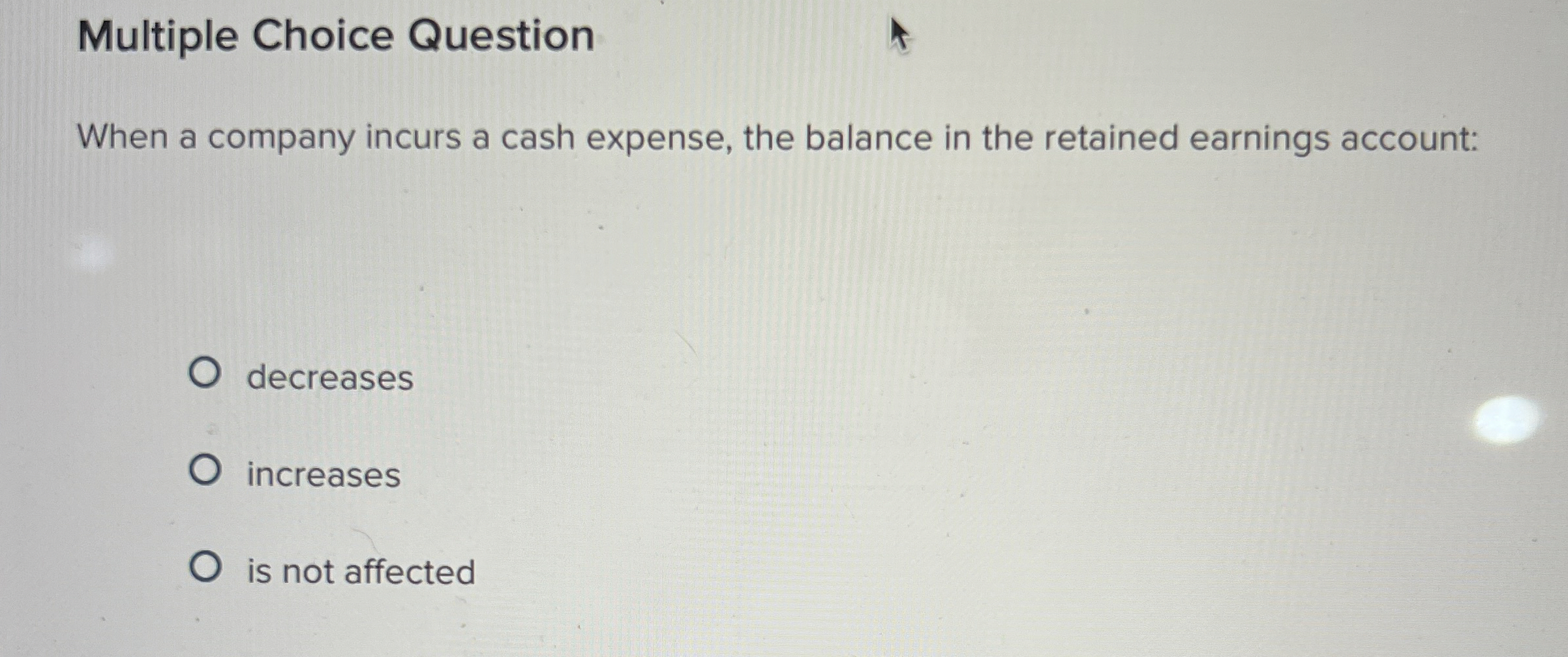  Multiple Choice Question When a company incurs a cash expense, the