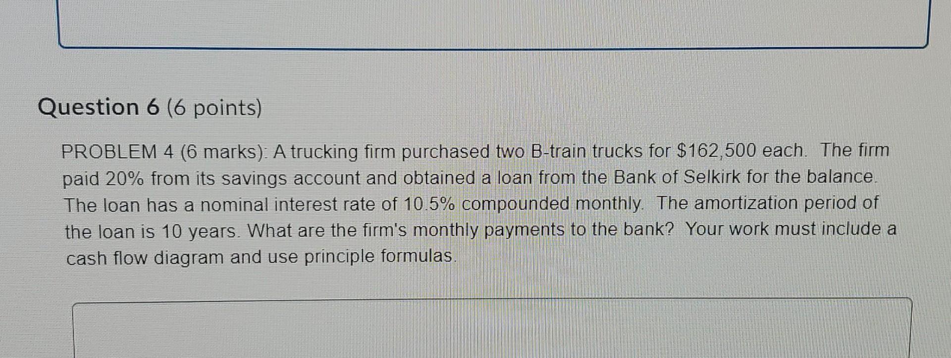  Question 6 (6 points) PROBLEM 4 (6 marks). A trucking firm