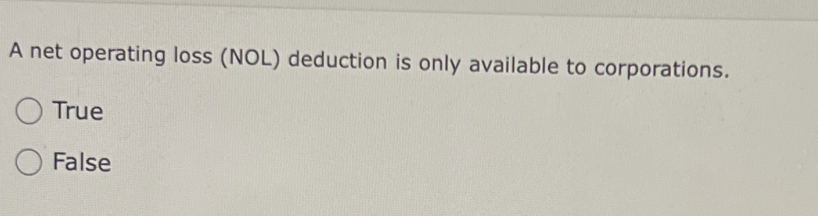  A net operating loss (NOL) deduction is only available to corporations.
