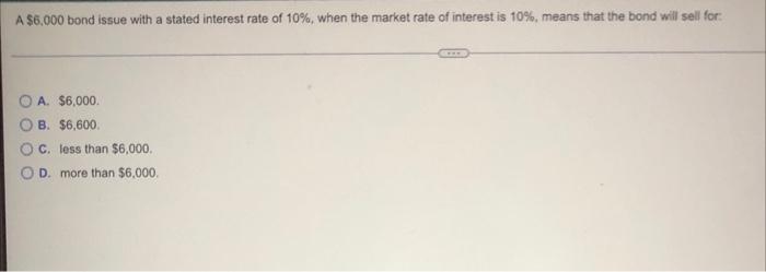 pleaseee helpppp A $6,000 bond issue with a stated interest rate of