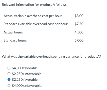 Relevant information for product A follows: What was the variable overhead
